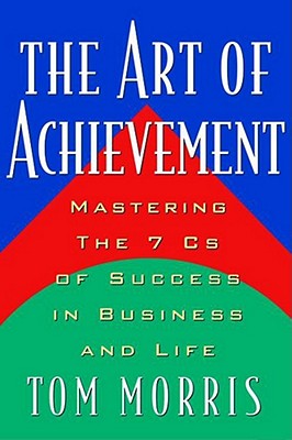 Art of Achievement: Mastering the 7 C's of Success in Business and Life
