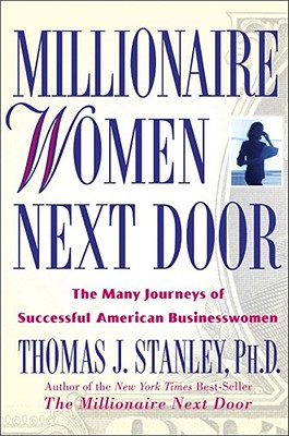 Millionaire Women Next Door: The Many Journeys of Successful American Businesswomen