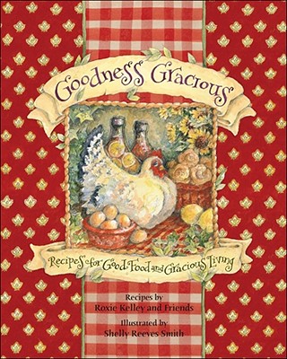 Image for Goodness Gracious: Recipes for Good Food and Gracious Living Goodness Gracious: Recipes for Good Food and Gracious Living