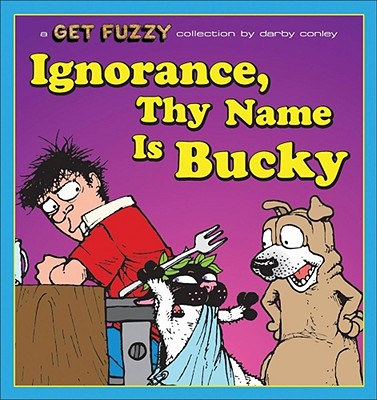 Ignorance, Thy Name Is Bucky: A Get Fuzzy Collection Volume 13