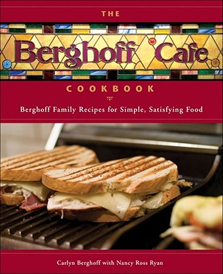 Berghoff Cafe Cookbook: Berghoff Family Recipes for Simple, Satisfying Food