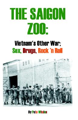 The Saigon Zoo: Vietnam's Other War: Sex, Drugs, Rock 'n Roll