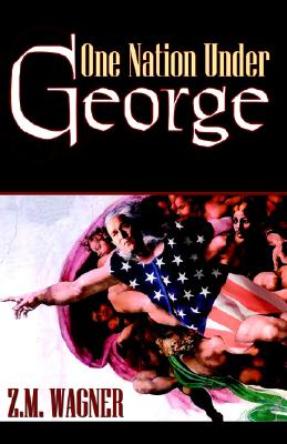 One Nation Under George [Paperback] Wagner, Z.M.