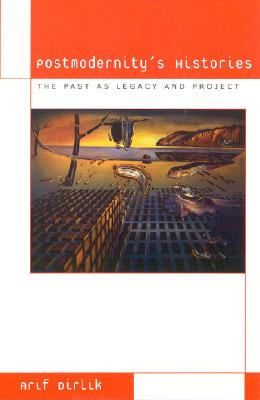 Postmodernity's Histories: the Past As Legacy and Project (Culture and Politics Series) [Paperback] Dirlik, Arif