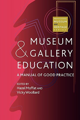 Museum and Gallery Education: A Manual of Good Practice (Professional Museum and Heritage Series)