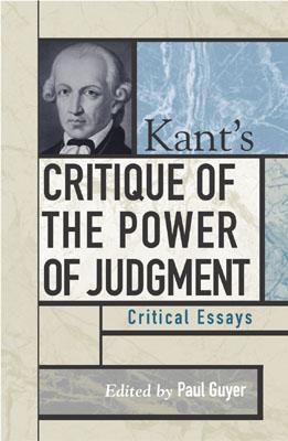 Image for Kant's Critique of the Power of Judgment: Critical Essays (Critical Essays on the Classics Series) Kant's Critique of the Power of Judgment: Critical Essays (Critical Essays on the Classics Series)