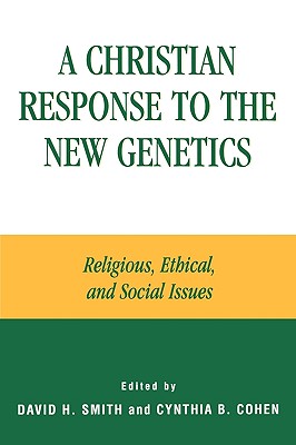 Image for A Christian Response to the New Genetics: Religious, Ethical, and Social Issues