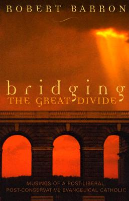 Bridging the Great Divide: Musings Og a Post-Liberal, Post Conservative Evangelical Catholic