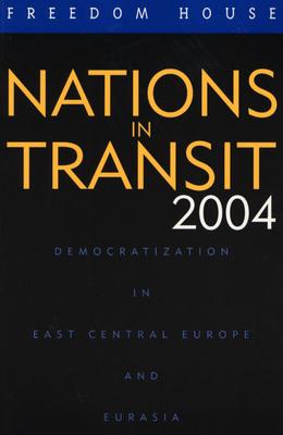 Nations in Transit 2004: Democratization in East Central Europe and Eurasia