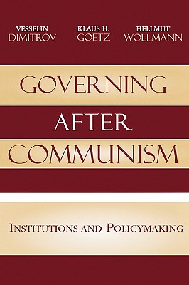 Governing after Communism: Institutions and Policymaking (Governance in Europe Series)