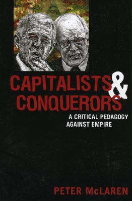 Capitalists and Conquerors: A Critical Pedagogy against Empire