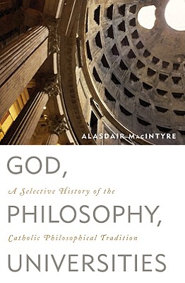 Image for God, Philosophy, Universities: A Selective History of the Catholic Philosophical Tradition God, Philosophy, Universities: A Selective History of the Catholic Philosophical Tradition