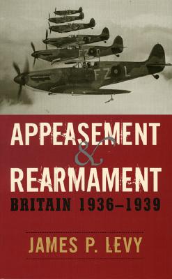 Appeasement and Rearmament: Britain, 1936-1939