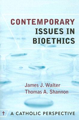 Contemporary Issues in Bioethics: A Catholic Perspective