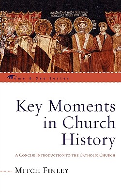 Key Moments in Church History: A Concise Introduction to the Catholic Church (The Come & See Series)