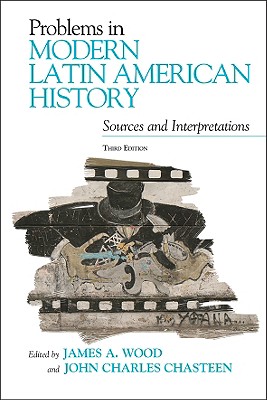 Problems in Modern Latin American History: Sources and Interpretations (Latin American Silhouettes)