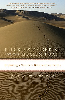 Image for Pilgrims of Christ on the Muslim Road: Exploring a New Path Between Two Faiths Pilgrims of Christ on the Muslim Road: Exploring a New Path Between Two Faiths