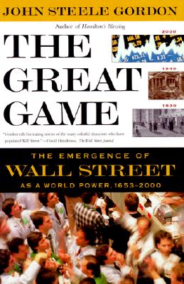 The Great Game: The Emergence of Wall Street as a World Power: 1653-2000