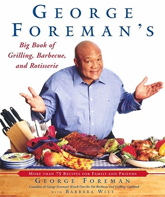 Image for George Foreman's Big Book Of Grilling Barbecue And Rotisserie
