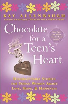 Image for Chocolate for A Teen's Heart: Unforgettable Stories for Young Women About Love, Hope, and Happiness (Chocolate Series)