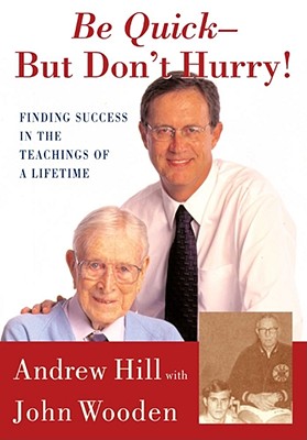 Image for Be Quick - But Don't Hurry: Finding Success in the Teachings of a Lifetime Be Quick - But Don't Hurry: Finding Success in the Teachings of a Lifetime
