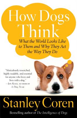 Image for How Dogs Think: What the World Looks Like to Them and Why They Act the Way They Do