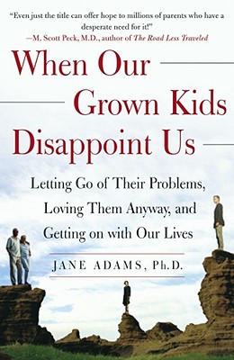 Image for When Our Grown Kids Disappoint Us: Letting Go of Their Problems, Loving Them Anyway, and Getting on with Our Lives