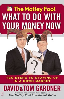 Image for The Motley Fool's What to Do with Your Money Now: Ten Steps to Staying Up in a Down Market