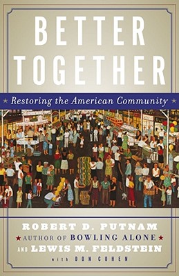 BETTER TOGETHER : RESTORING THE AMERICAN COMMUNITY