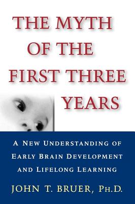 The Myth of the First Three Years: A New Understanding of Early Brain Development and Lifelong Learning