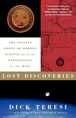 Lost Discoveries: The Ancient Roots of Modern Science--from the Babylonians to the Maya