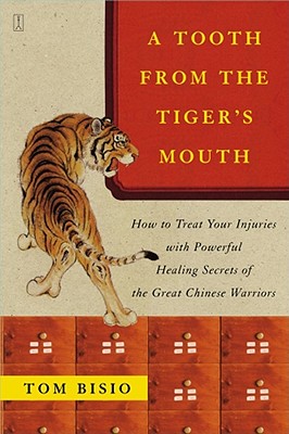 A Tooth from the Tiger's Mouth: How to Treat Your Injuries with Powerful Healing Secrets of the Great Chinese Warrior (Fireside Books (Fireside))