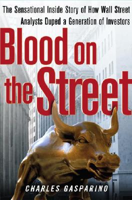 Blood On The Street: The Sensational Inside Story Of How Wall Street Duped A Generation Of Investors