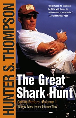 The Great Shark Hunt: Strange Tales from a Strange Time (Gonzo Papers, Volume 1)