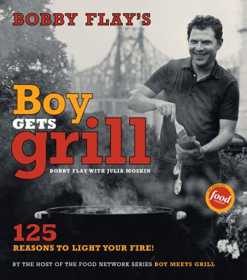 Bobby Flay's Boy Gets Grill: Bobby Flay's Boy Gets Grill [Hardcover] Flay, Bobby
