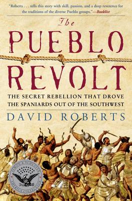 The Pueblo Revolt: The Secret Rebellion that Drove the Spaniards Out of the Southwest