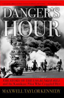 Image for Danger's Hour: The Story of the USS Bunker Hill and the Kamikaze Pilot Who Crippled Her