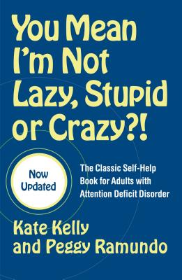 You Mean I'm Not Lazy, Stupid or Crazy!: The Classic Self-Help Book for Adults with Attention Deficit Disorder (The Classic Self-Help Book for Adults w/ Attention Deficit Disorder)