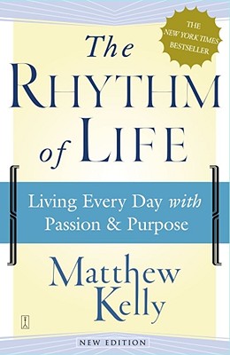 Image for The Rhythm of Life: Living Every Day with Passion and Purpose The Rhythm of Life: Living Every Day with Passion and Purpose