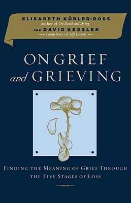 On Grief and Grieving: Finding the Meaning of Grief Through the Five Stages of Loss
