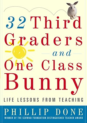 32 THIRD GRADERS AND ONE CLASS BUNNY: LIFE LESSONS FROM TEACHING