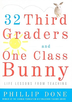 32 Third Graders and One Class Bunny: Life Lessons from Teaching (A Gift for Teachers)