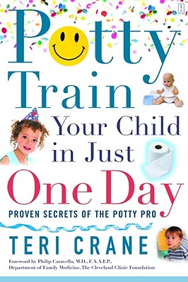 Potty Train Your Child in Just One Day: Proven Secrets of the Potty Pro [toilet training]