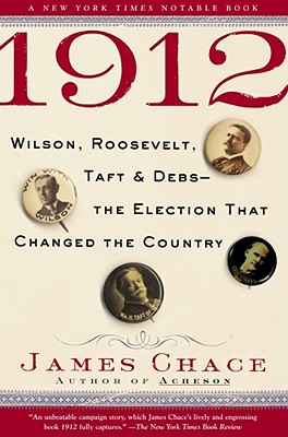 1912: Wilson, Roosevelt, Taft and Debs--The Election that Changed the Country