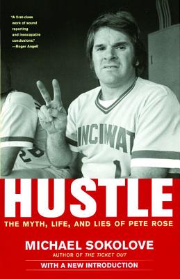 Hustle; Hustle The Myth, Life, and Lies of Pete Rose