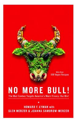No More Bull!: The Mad Cowboy Targets America's Worst Enemy: Our Diet