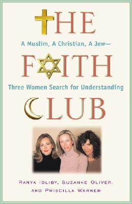 Image for The Faith Club; The Faith Club A Muslim, A Christian, A Jew-- Three Women Search for Understanding The Faith Club; The Faith Club A Muslim, A Christian, A Jew-- Three Women Search for Understanding