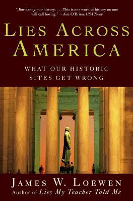 Lies Across America: What Our Historic Sites Get Wrong