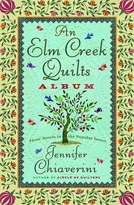 Elm Creek Quilts Album: Three Novels in the Popular Series