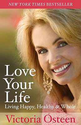 Love Your Life: Living Happy, Healthy, and Whole [Paperback] Osteen, Victoria
